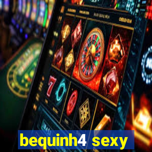 bequinh4 sexy